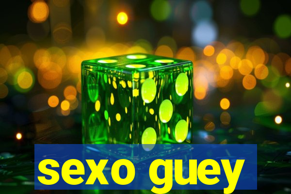 sexo guey