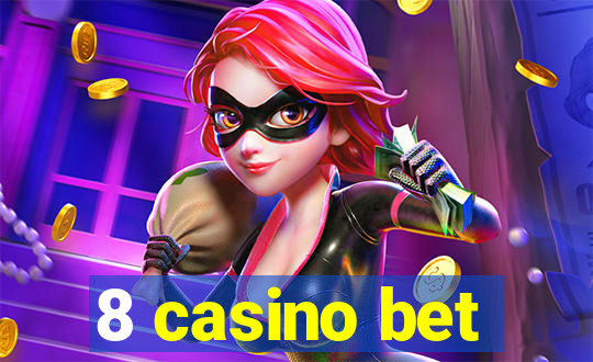 8 casino bet