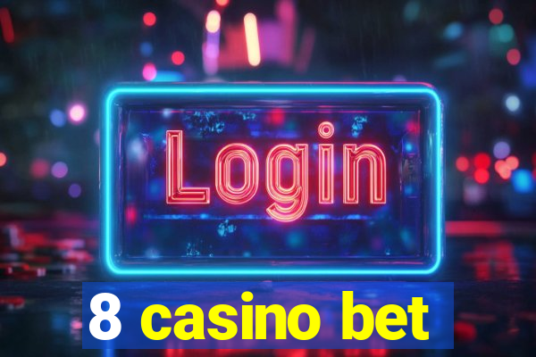 8 casino bet