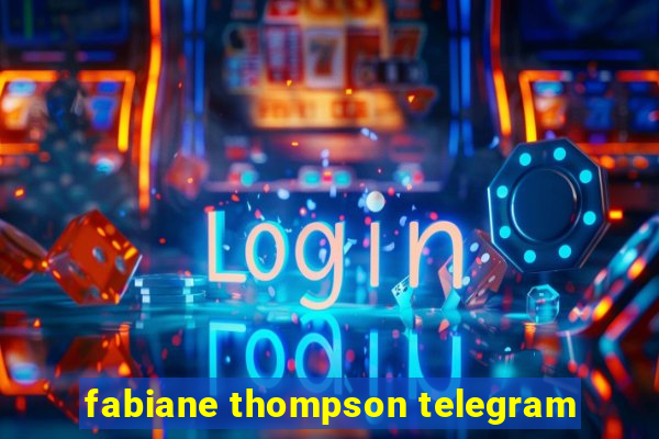 fabiane thompson telegram