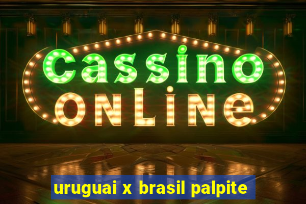 uruguai x brasil palpite