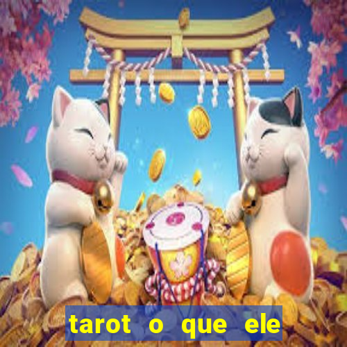 tarot o que ele sente por mim