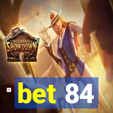 bet 84