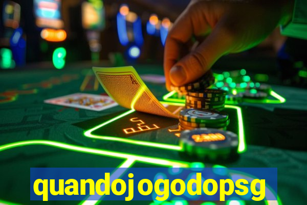 quandojogodopsg