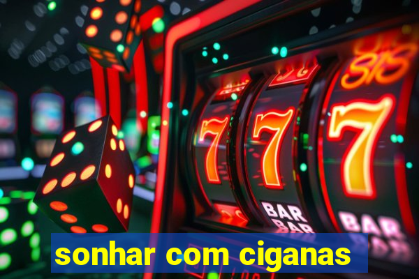 sonhar com ciganas