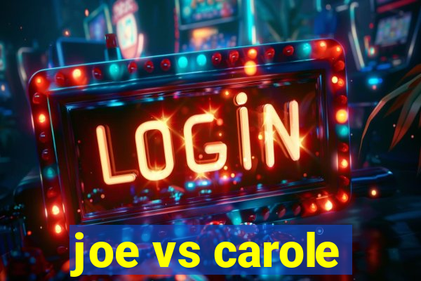 joe vs carole