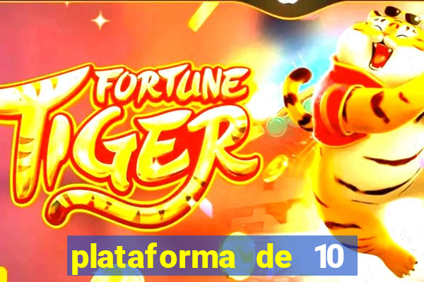 plataforma de 10 reais tigre