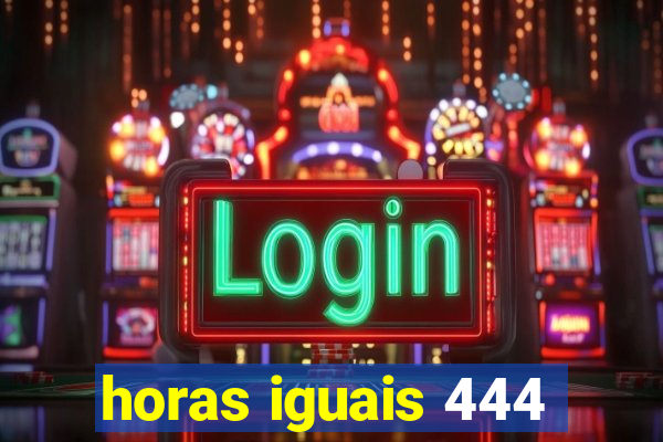 horas iguais 444