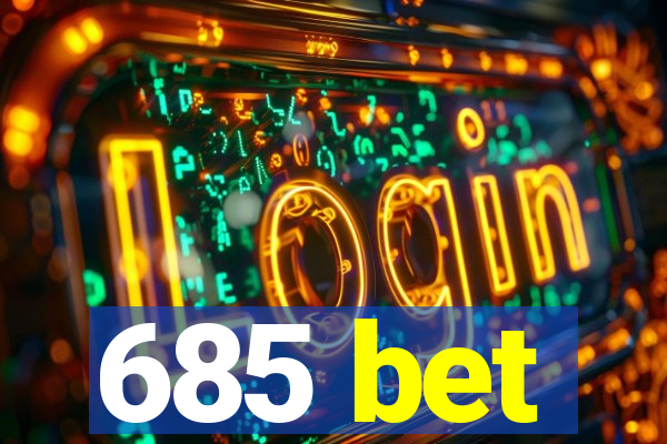 685 bet