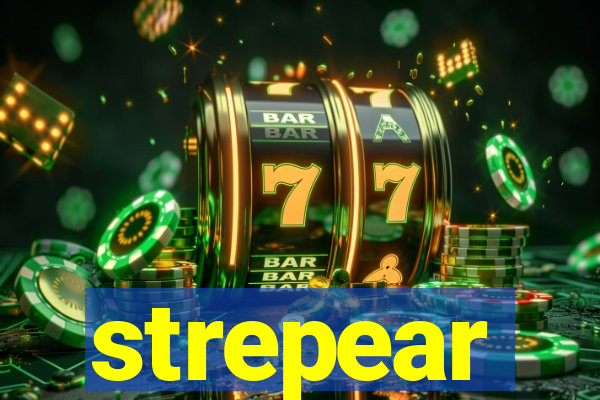 strepear