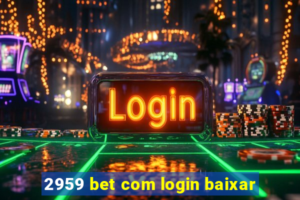 2959 bet com login baixar