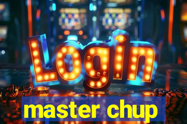 master chup