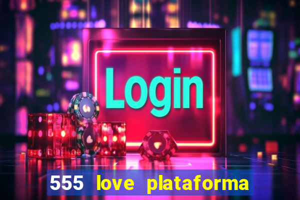 555 love plataforma de jogos