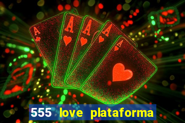 555 love plataforma de jogos