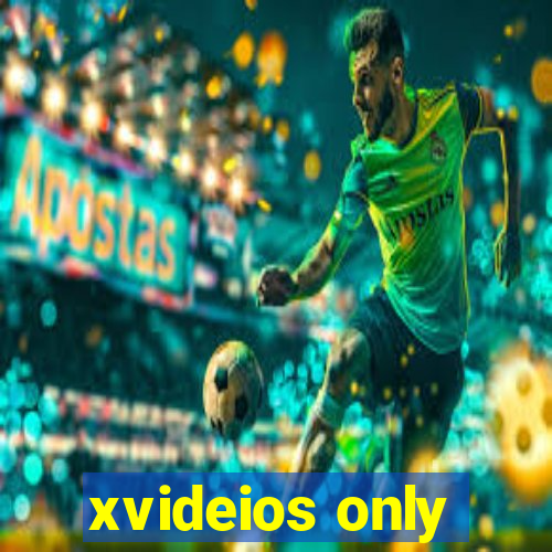 xvideios only