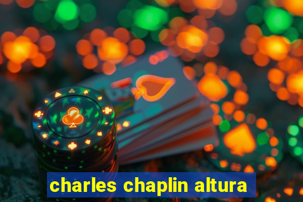 charles chaplin altura