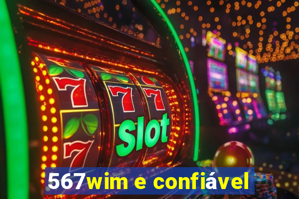 567wim e confiável