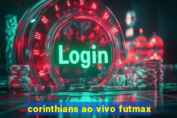 corinthians ao vivo futmax