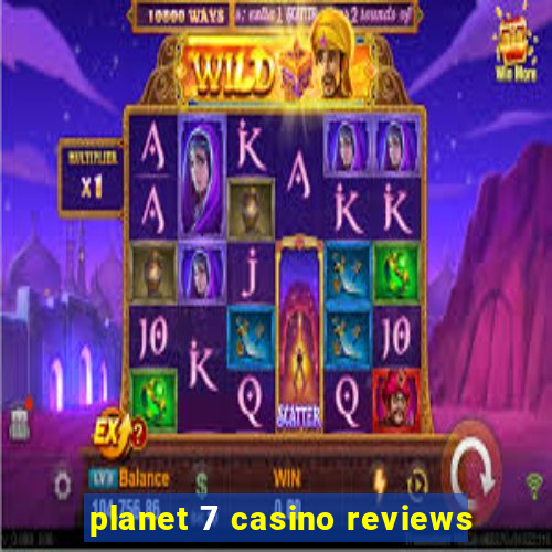 planet 7 casino reviews