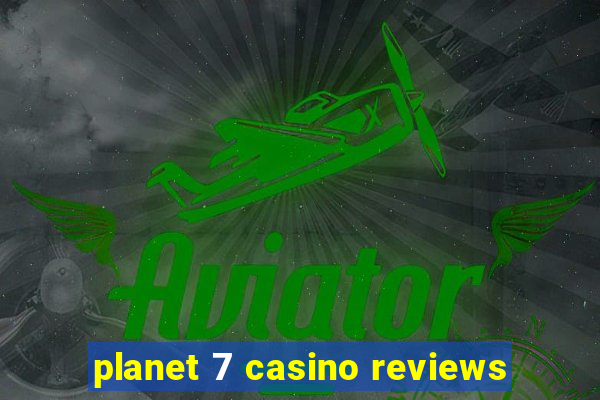 planet 7 casino reviews