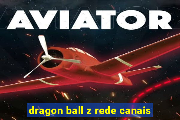 dragon ball z rede canais