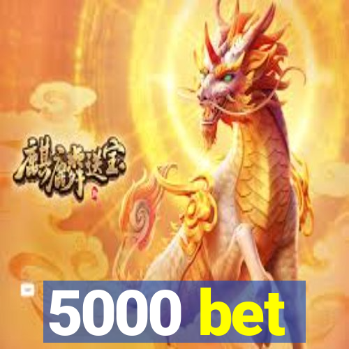 5000 bet