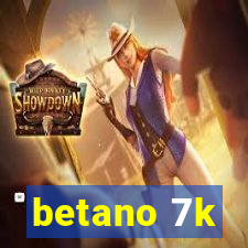 betano 7k