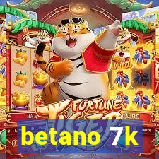 betano 7k