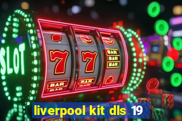 liverpool kit dls 19