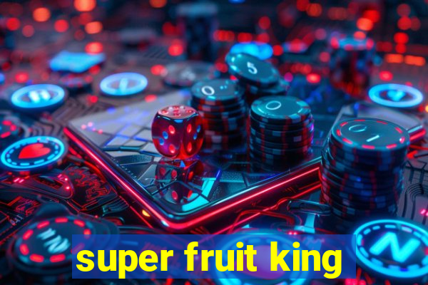 super fruit king