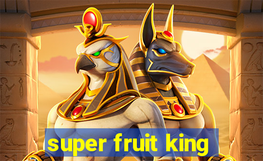 super fruit king