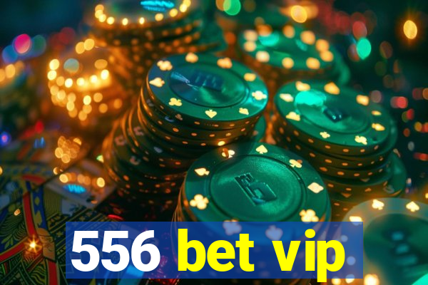 556 bet vip