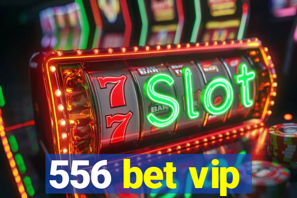 556 bet vip