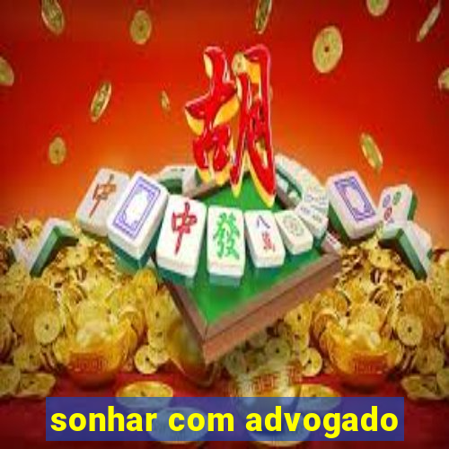 sonhar com advogado