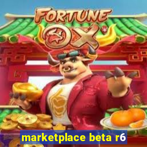 marketplace beta r6