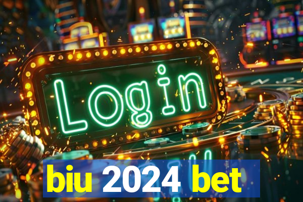 biu 2024 bet