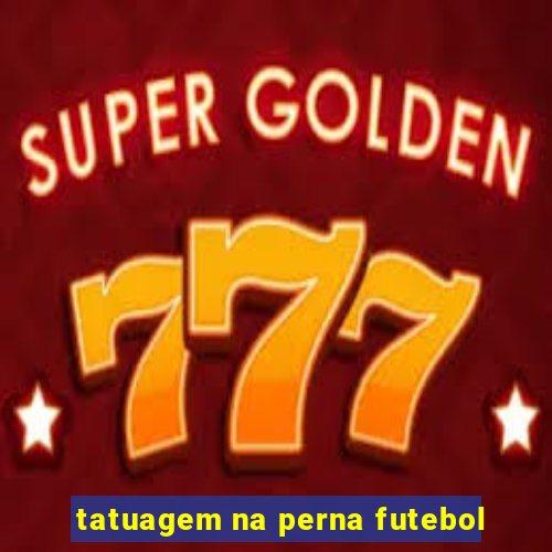 tatuagem na perna futebol