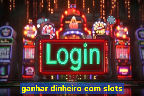 ganhar dinheiro com slots