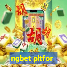 ngbet pltfor