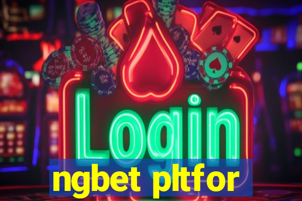 ngbet pltfor