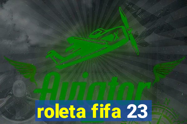 roleta fifa 23