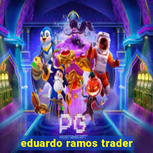 eduardo ramos trader