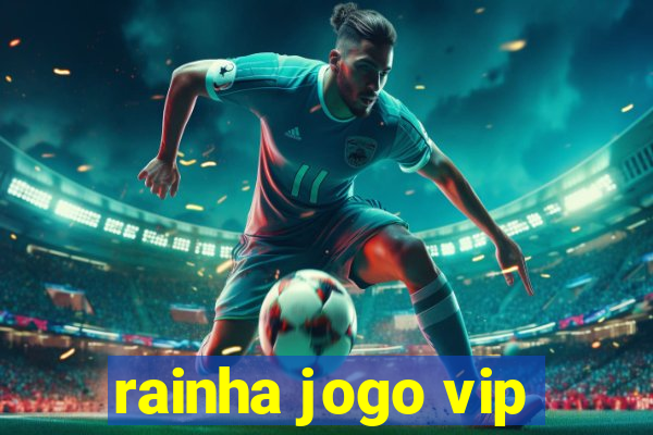 rainha jogo vip