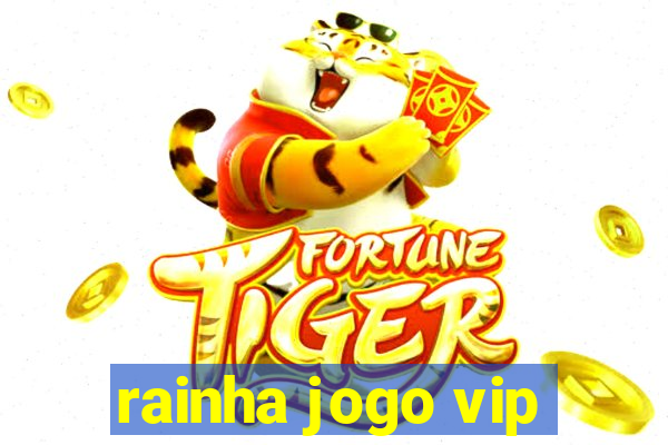 rainha jogo vip