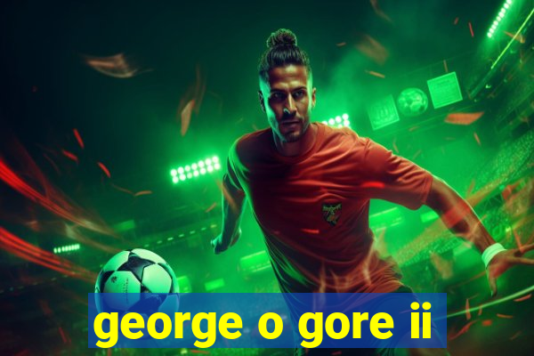 george o gore ii