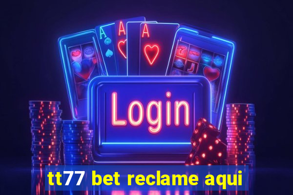 tt77 bet reclame aqui