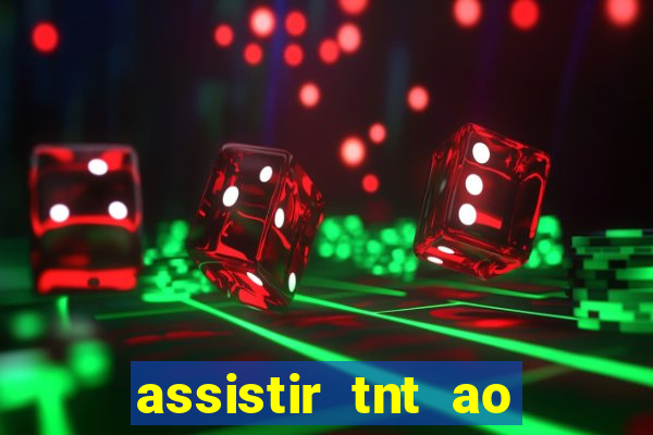 assistir tnt ao vivo gratis online