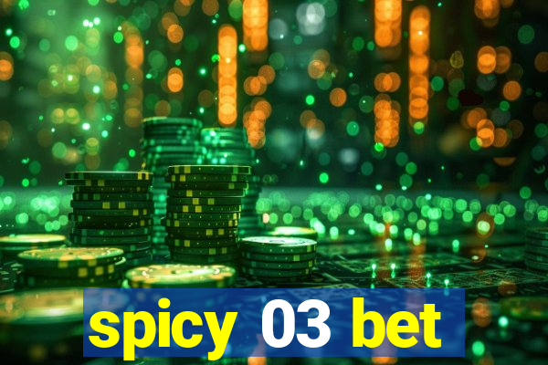 spicy 03 bet