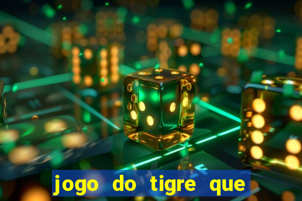 jogo do tigre que ganha dinheiro baixar