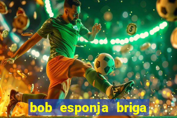 bob esponja briga nos corais